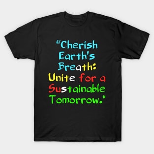 Cherish Earth's Breath: Unite for a Sustainable Tomorrow. T-Shirt